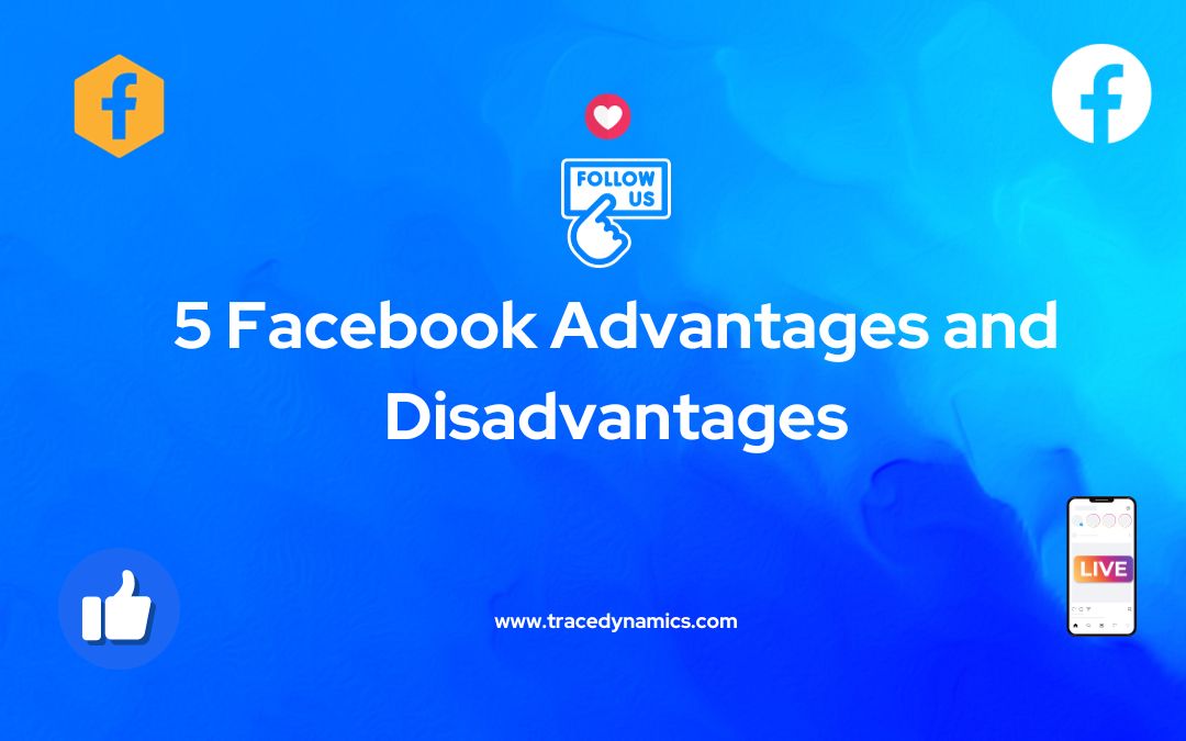 5 Facebook Advantages and Disadvantages